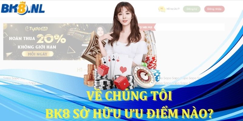 Về chúng tôi - BK8 sở hữu những ưu điểm nổi bật nào?