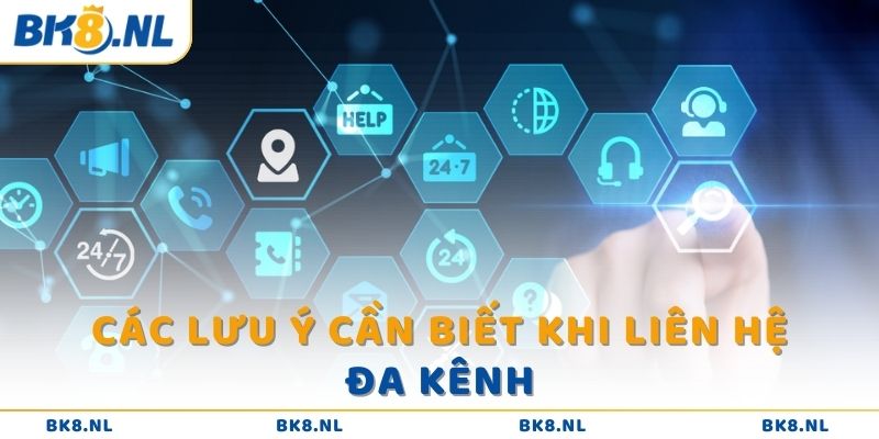 Các lưu ý cần biết khi liên hệ đa kênh