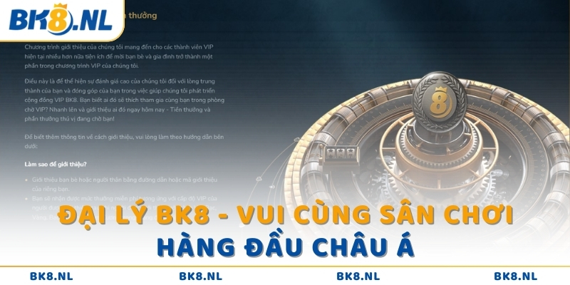 Đại lý BK8 - Vui cùng sân chơi hàng đầu châu Á