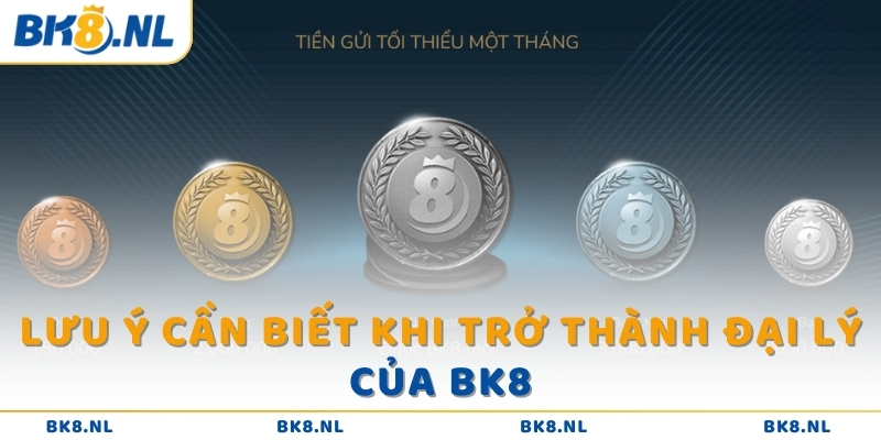 Lưu ý cần biết khi trở thành đại lý của BK8