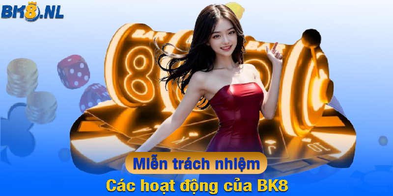 Các hoạt động của miễn trách nhiệm BK8