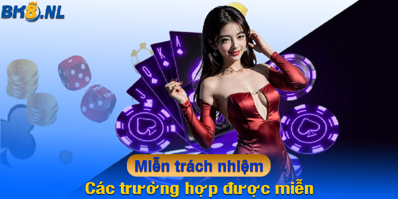 Các trường hợp được miễn trách nhiệm