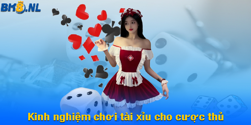 Kinh nghiệm chơi tài xỉu cho cược thủ