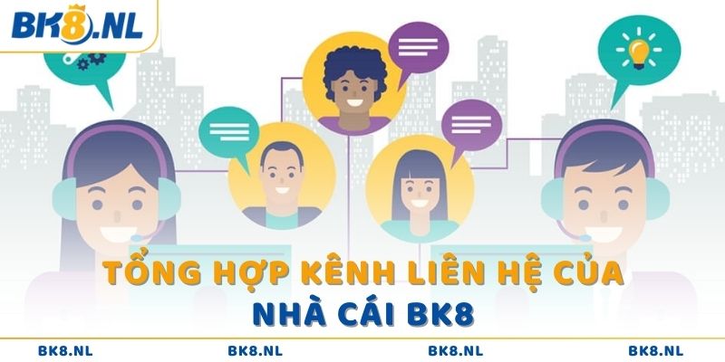 Tổng hợp kênh liên hệ của nhà cái BK8