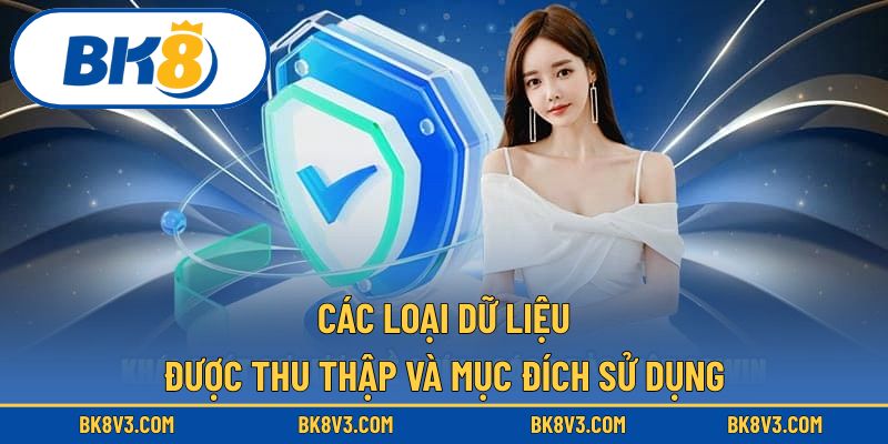 Các loại dữ liệu được thu thập và mục đích sử dụng