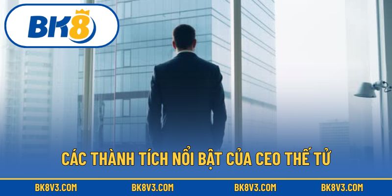 Các thành tích nổi bật của CEO Thế Tử