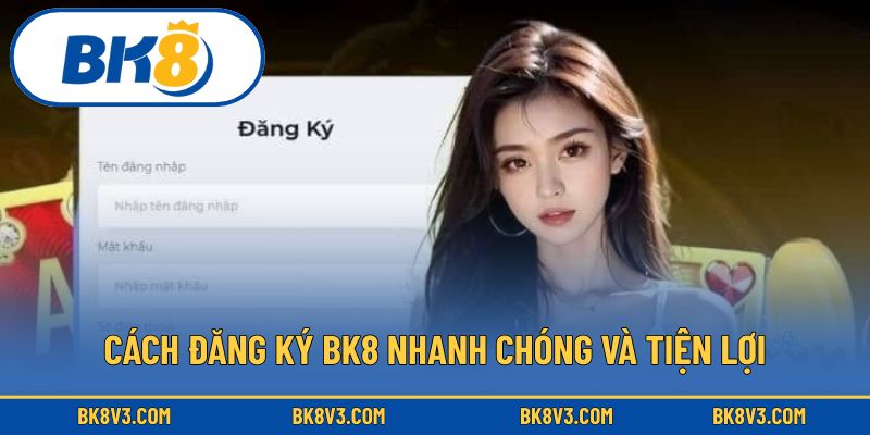 Cách đăng ký BK8 nhanh chóng và tiện lợi