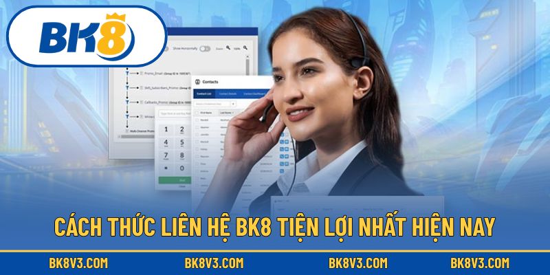 Cách thức liên hệ BK8 tiện lợi nhất hiện nay
