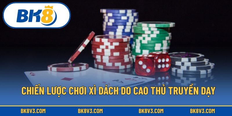 Chiến lược chơi xì dách do cao thủ truyền dạy