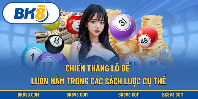 Chiến thắng lô đề luôn nằm trong các sách lược cụ thể