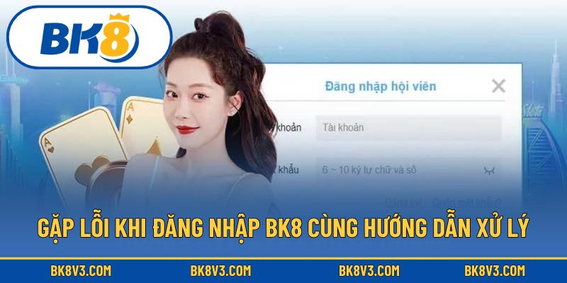 Gặp lỗi khi đăng nhập BK8 với hướng dẫn xử lý