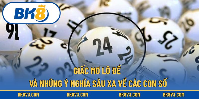 Giấc mơ lô đề và những ý nghĩa sâu xa về các con số