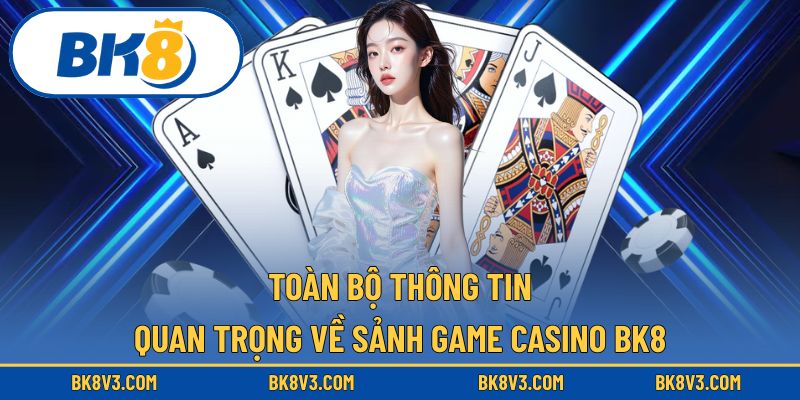 Khám phá các dữ liệu và thông tin nổi bật tại casino BK8