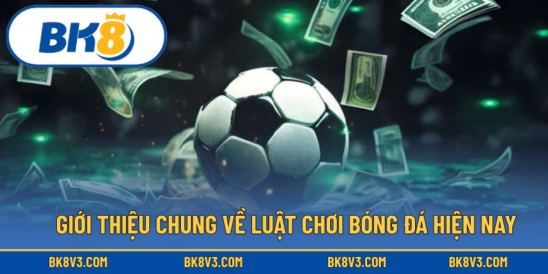 Giới thiệu chung về luật chơi bóng đá hiện nay