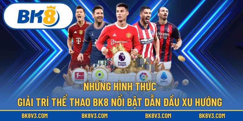 BK8 mang đến trải nghiệm thể thao với các hình thức