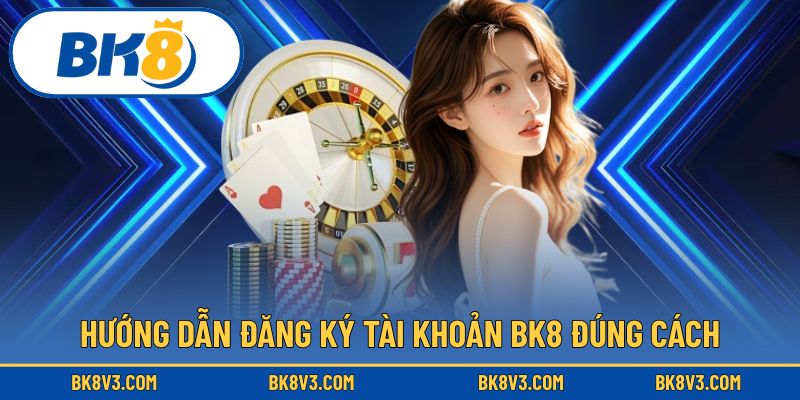 Hướng dẫn BK8 cách mở tài khoản nhanh chóng