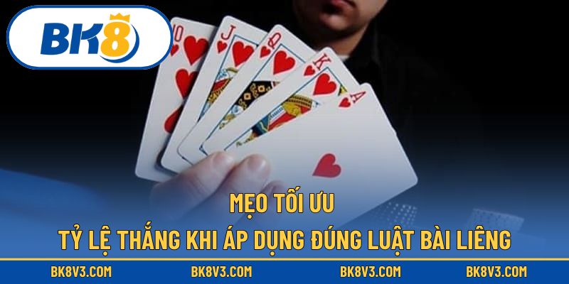 Mẹo tối ưu tỷ lệ thắng khi áp dụng đúng luật bài liêng
