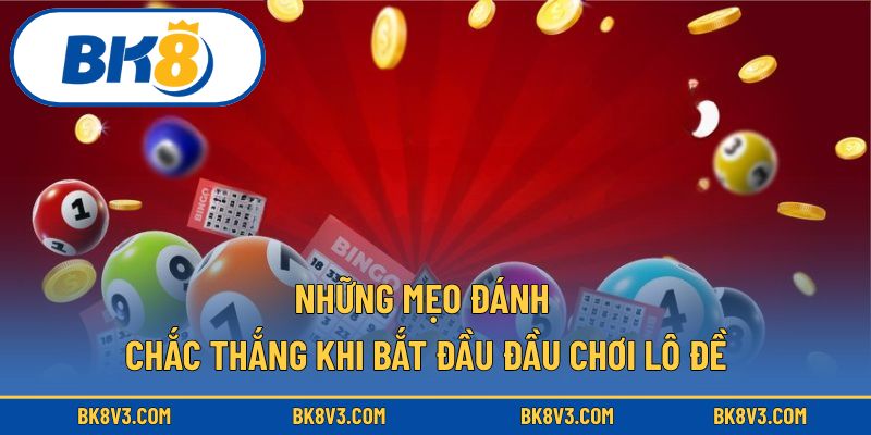Những mẹo đánh chắc thắng khi bắt đầu đầu chơi lô đề