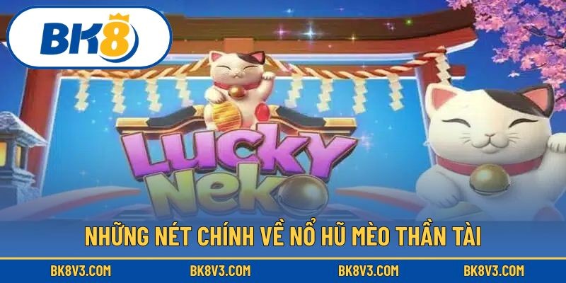 Sơ lược về nổ hũ mèo thần tài