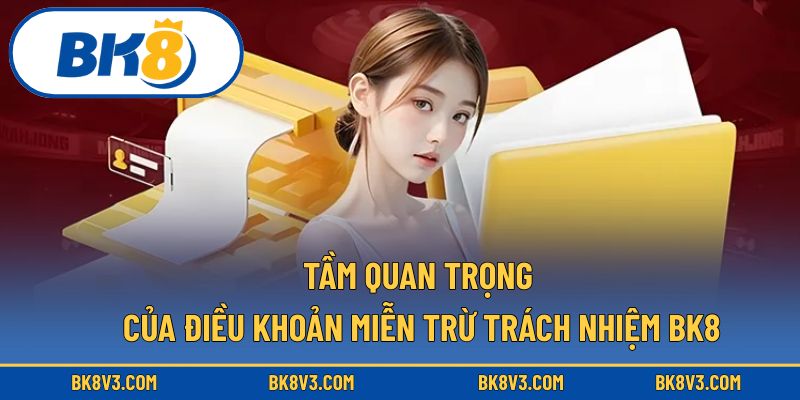 Tầm quan trọng của điều khoản miễn trừ trách nhiệm BK8