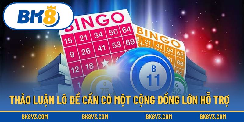Thảo luận lô đề cần có một cộng đồng lớn hỗ trợ