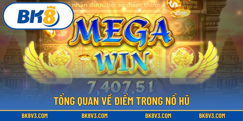 Những điều cần biết về điểm nổ hũ