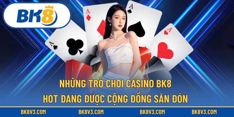 BK8 mang đến trải nghiệm với các trò chơi casino hot
